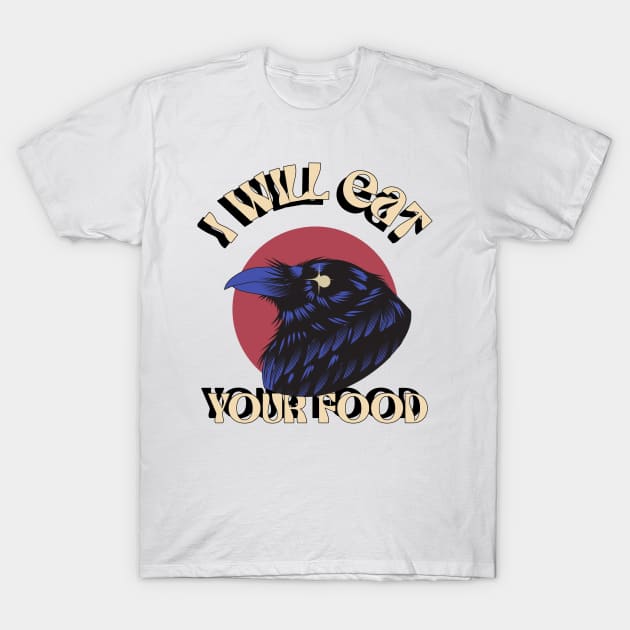 I Will Eat Your Food Crow Bird Funny design, Love for birds T-Shirt by TatianaLG